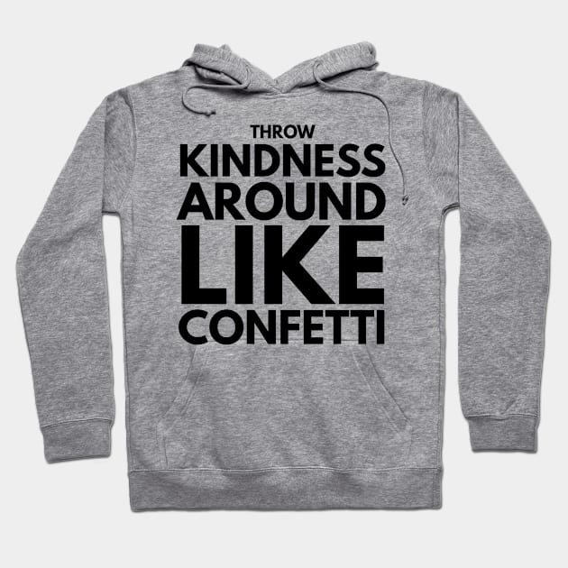 throw kindness around like confetti Hoodie by GMAT